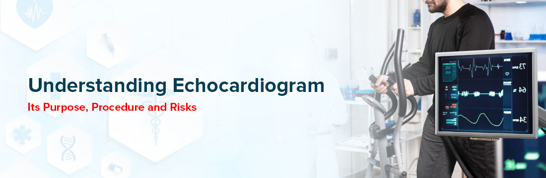 Understanding Echocardiogram: Purpose, Procedure and Risks